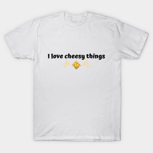 I love cheesy things | funny T-Shirt